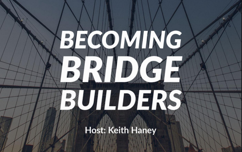 Becoming Bridge Builders Keith Haney Podcast