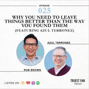 Episode 025 - Why You Need To Leave Things Better Than The Way You Found Them (Featuring Azul Terronez)