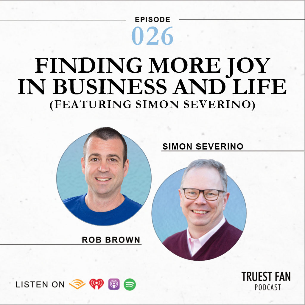 Finding More Joy in Business and Life (Featuring Simon Severino)