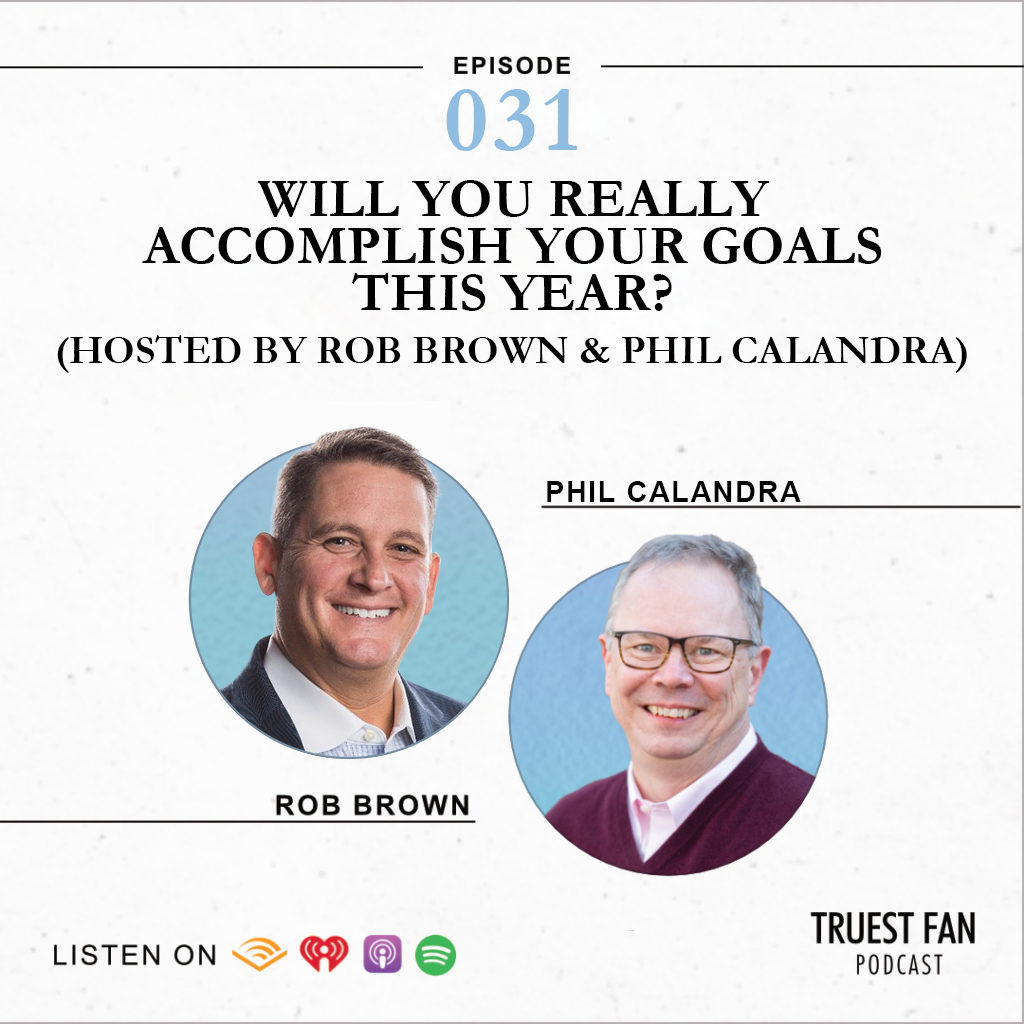 Will You REALLY Accomplish Your Goals This Year? (Hosted by Rob Brown and Phil Calandra)