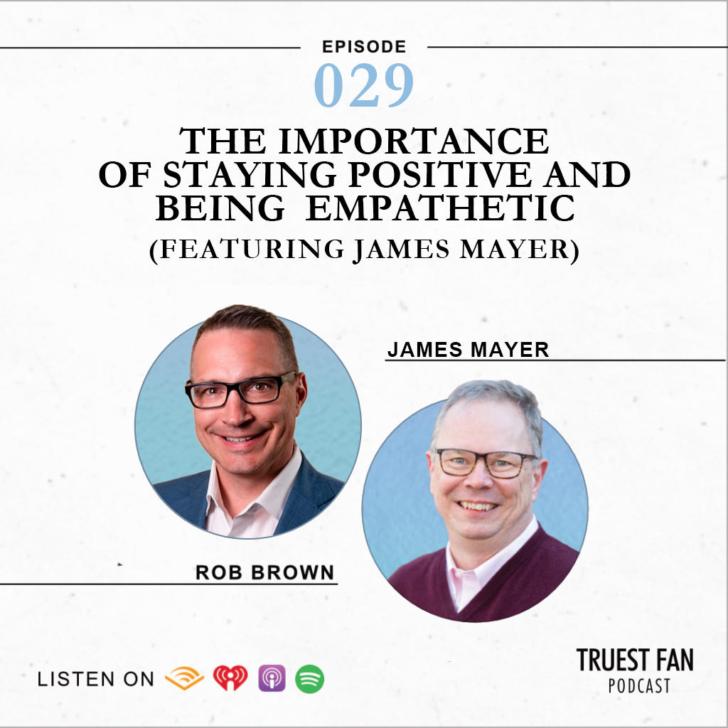 The importance of staying positive and being empathetic truest fan