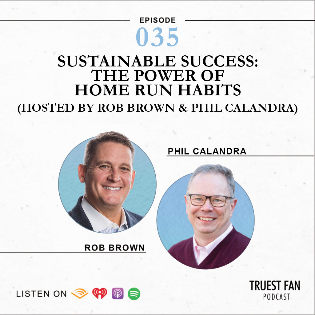 Sustainable Success: The Power of Home Run Habits (Hosted by Rob Brown and Phil Calandra)