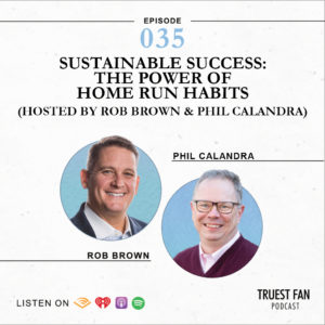 Sustainable Success: The Power of Home Run Habits (Hosted by Rob Brown and Phil Calandra)