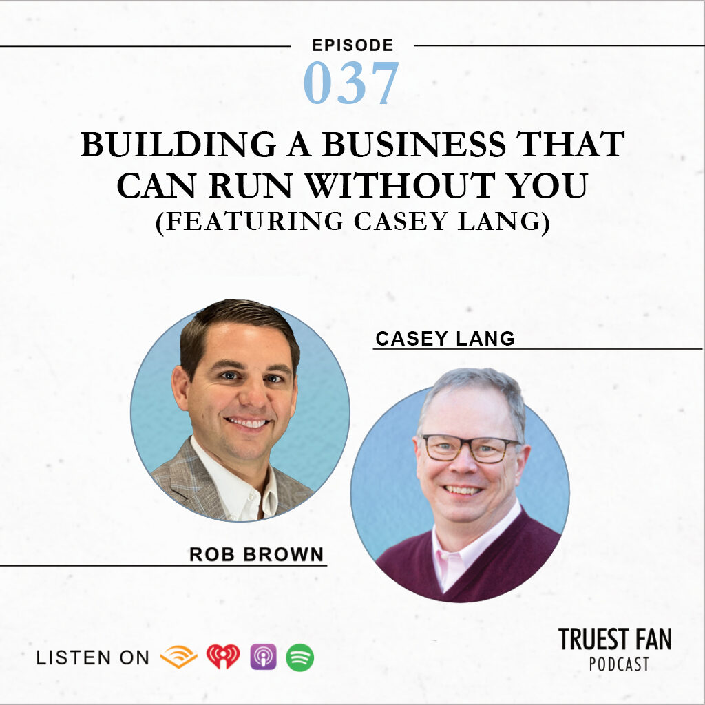 Building a Business That Can Run Without You (Featuring Casey Lang)