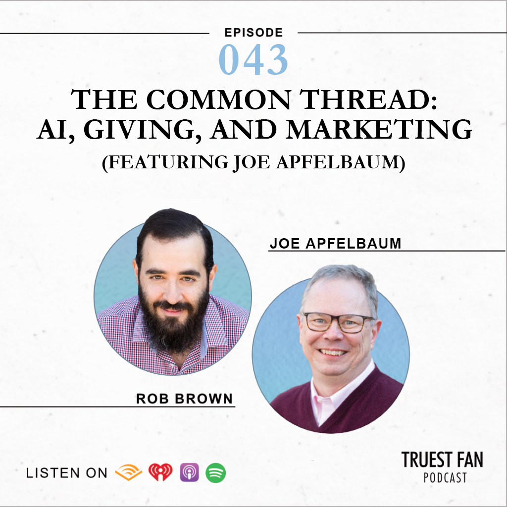 Ep 43 :The Common Thread: AI, Giving, and Marketing (Featuring Joe Apfelbaum)