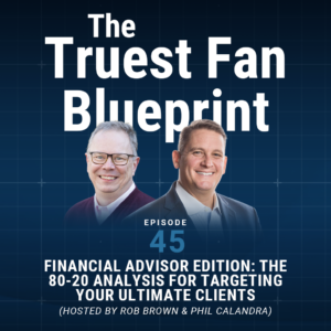 045: Financial Advisor Edition: The 80-20 Analysis for Targeting Your Ultimate Clients